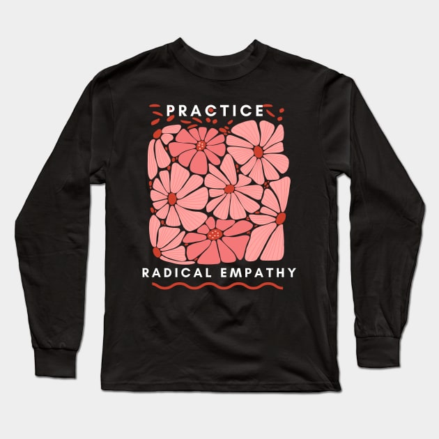 Practice Radical Empathy Long Sleeve T-Shirt by Truly
